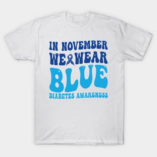 In November We Wear Blue Diabetes Awareness Month T-Shirt T-Shirt